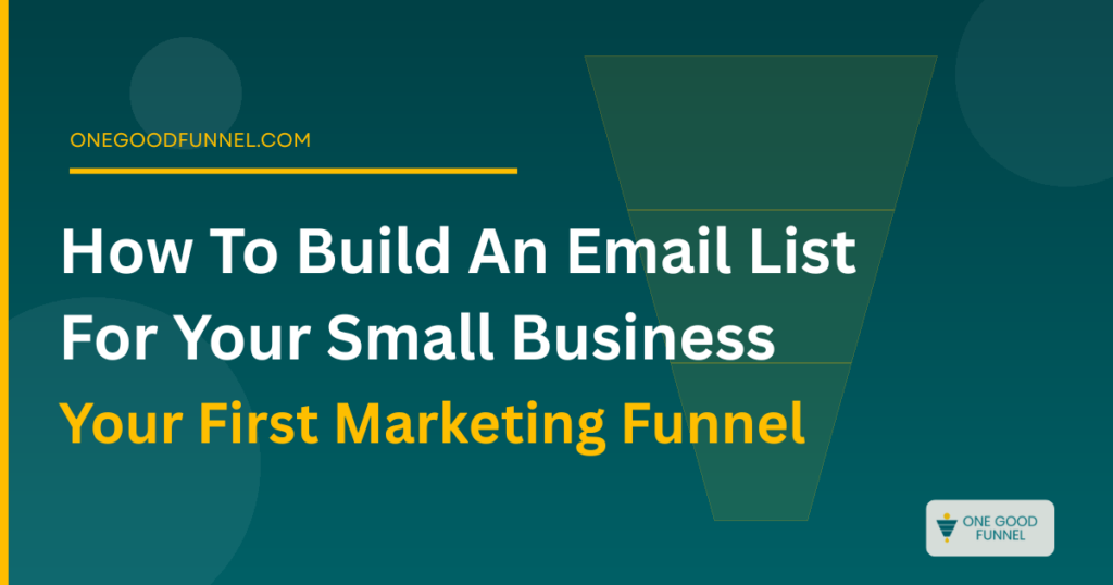 How To Build an Email List For Your Small Business - Your First Funnel blog post image