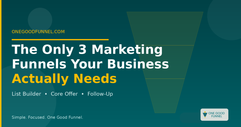 The 3 marketing funnels every small business needs — list builder, core offer, and follow-up funnel